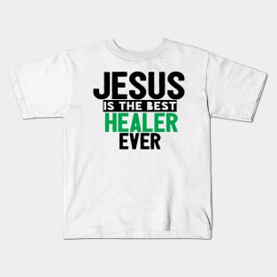 Jesus Is The Best Healer Ever Kids T-Shirt